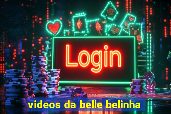 videos da belle belinha